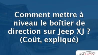 Comment mettre à niveau le boîtier de direction sur Jeep XJ ?  (Coût, expliqué)